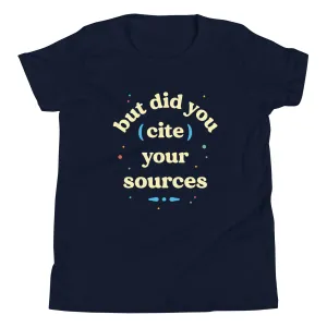 But Did You Cite Your Sources Kid's Youth Tee