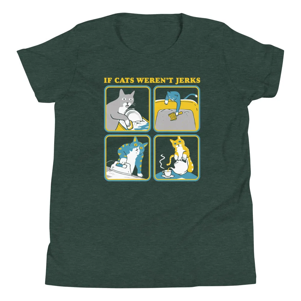 If Cats Weren't Jerks Kid's Youth Tee